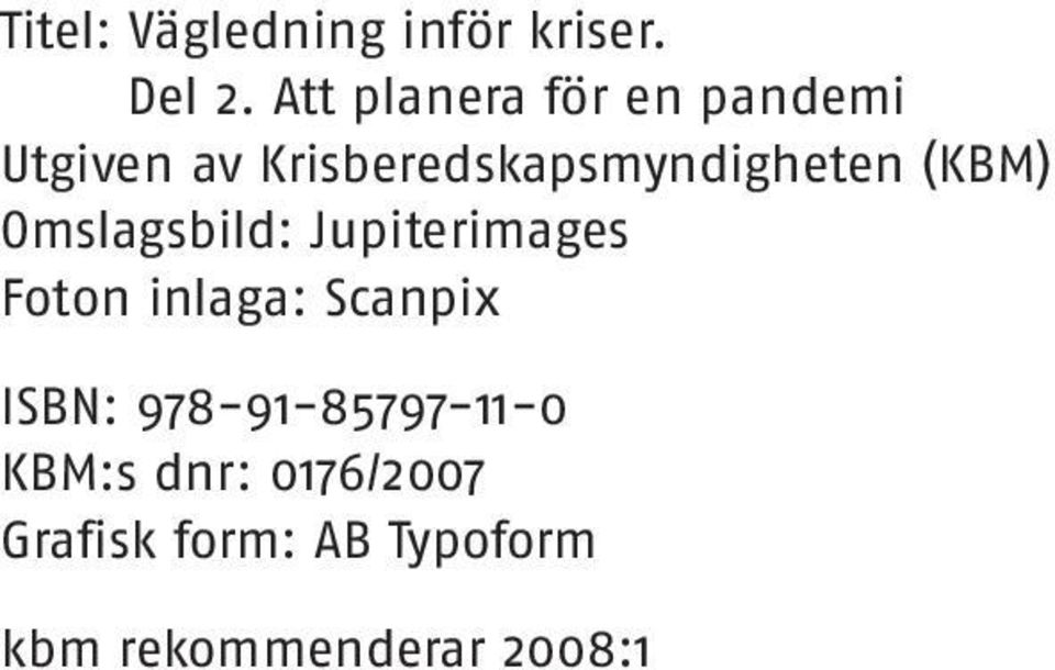 (KBM) Omslagsbild: Jupiterimages Foton inlaga: Scanpix ISBN: