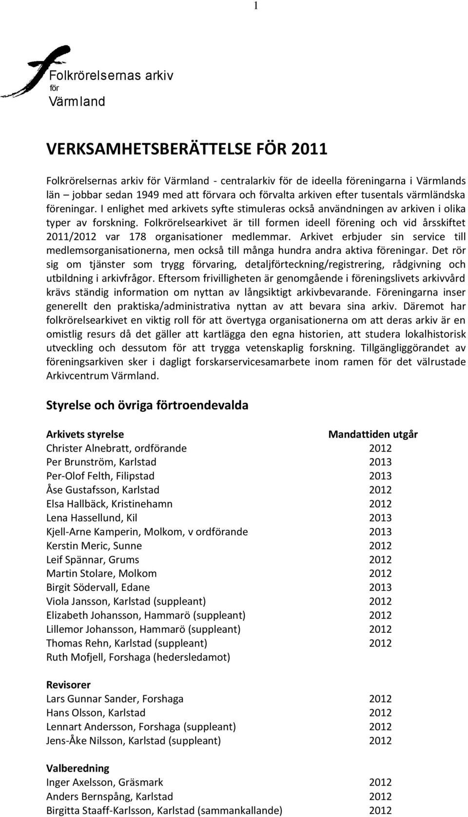 Folkrörelsearkivet är till formen ideell förening och vid årsskiftet 2011/2012 var 178 organisationer medlemmar.