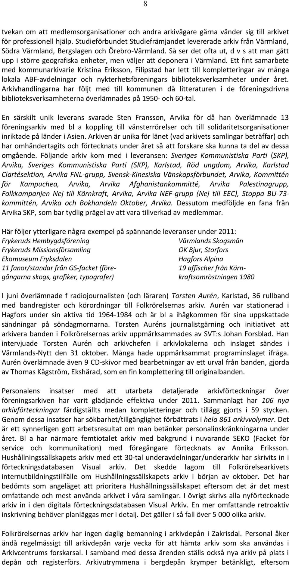 Så ser det ofta ut, d v s att man gått upp i större geografiska enheter, men väljer att deponera i Värmland.