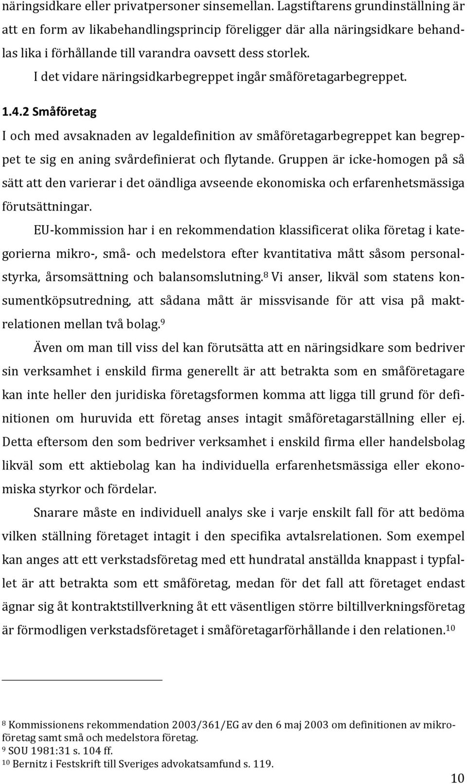 I det vidare näringsidkarbegreppet ingår småföretagarbegreppet. 1.4.