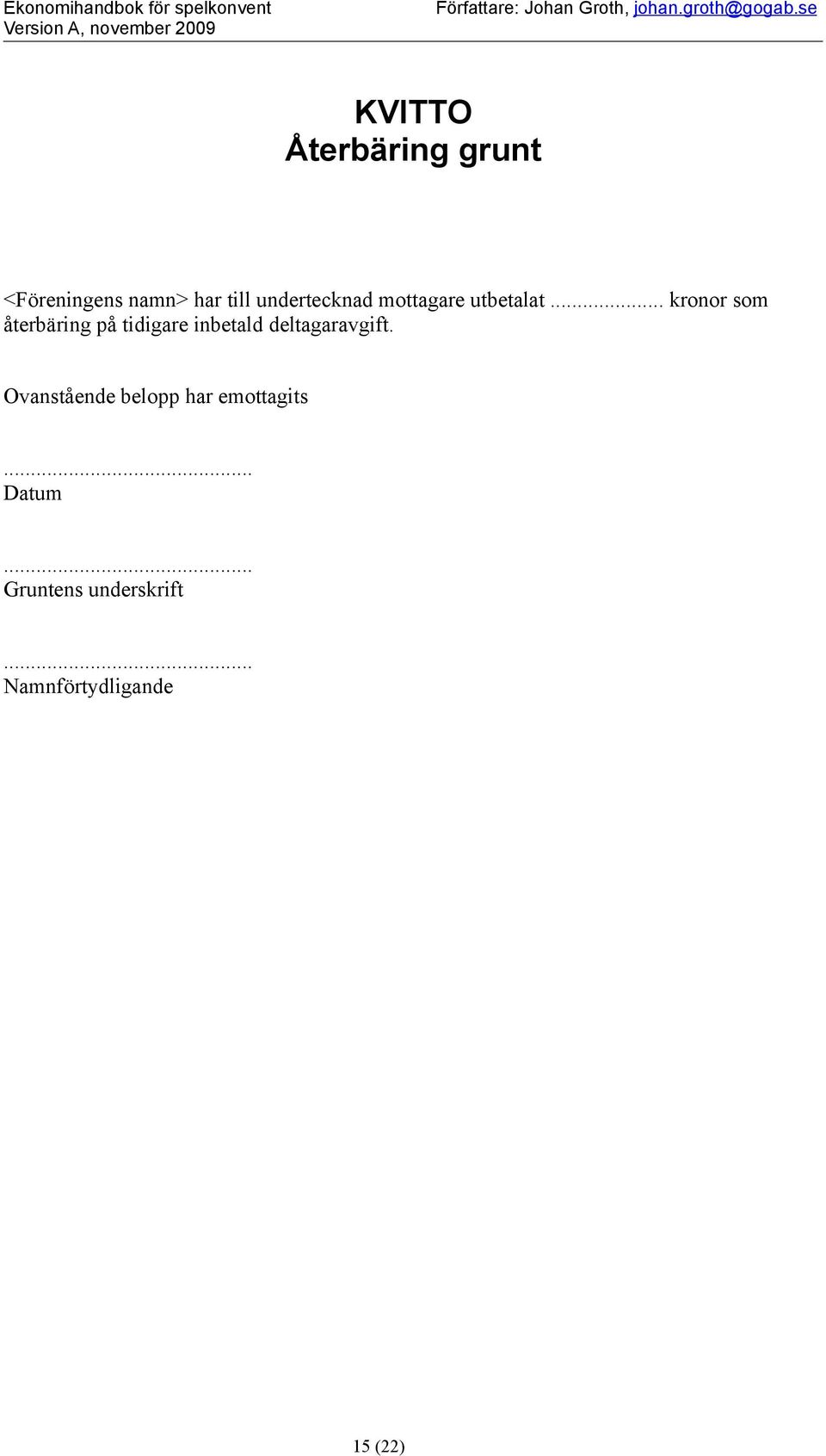 se Återbäring grunt <Föreningens namn> har till undertecknad mttagare