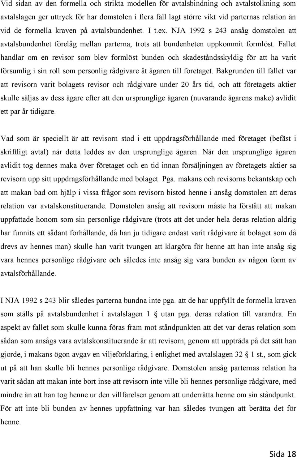 Fallet handlar om en revisor som blev formlöst bunden och skadeståndsskyldig för att ha varit försumlig i sin roll som personlig rådgivare åt ägaren till företaget.