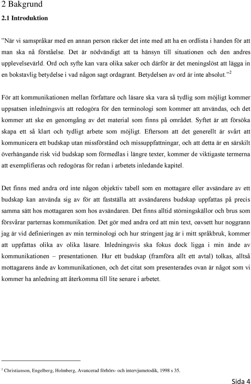 Ord och syfte kan vara olika saker och därför är det meningslöst att lägga in en bokstavlig betydelse i vad någon sagt ordagrant. Betydelsen av ord är inte absolut.