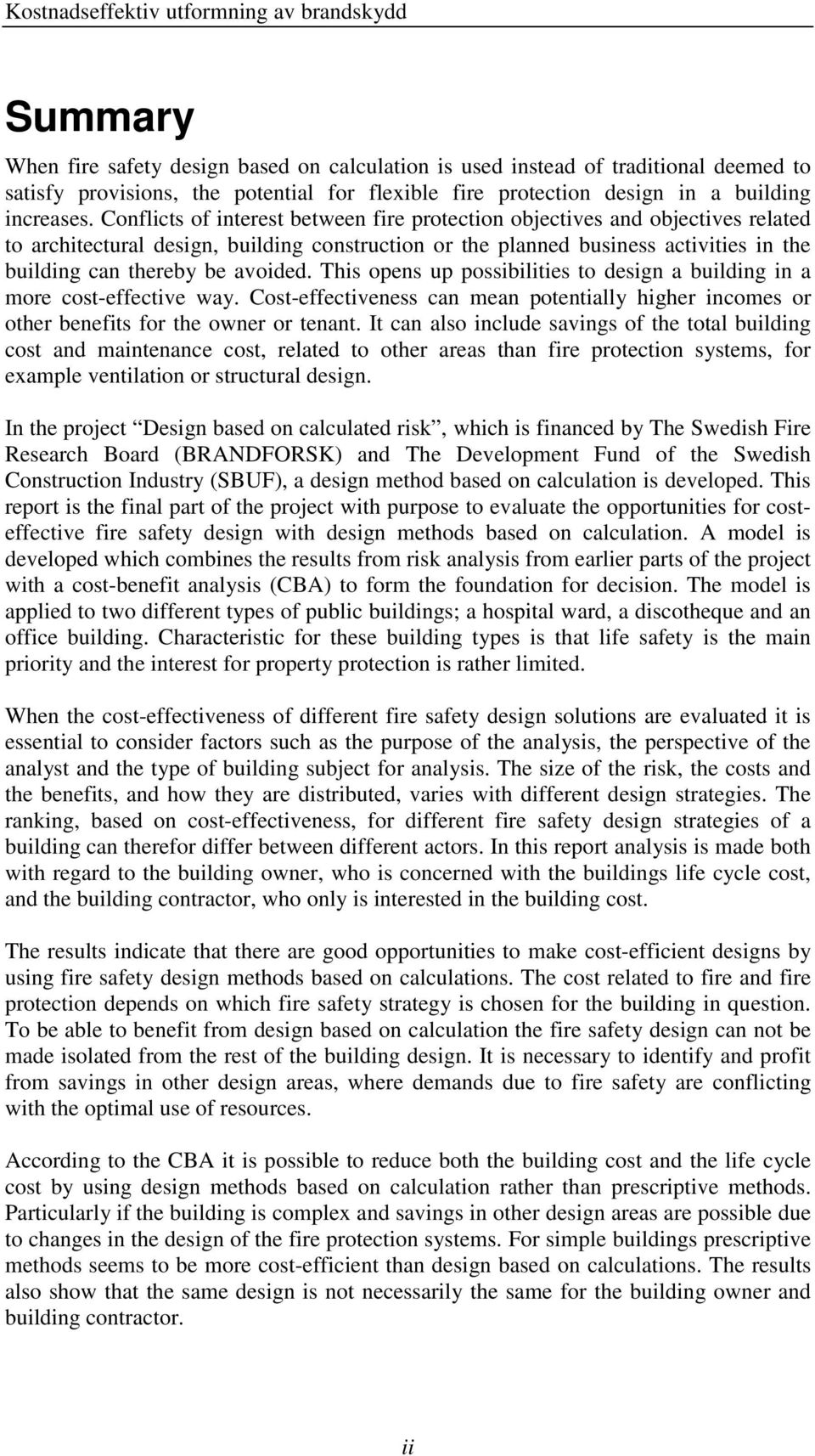 Conflicts of interest between fire protection objectives and objectives related to architectural design, building construction or the planned business activities in the building can thereby be