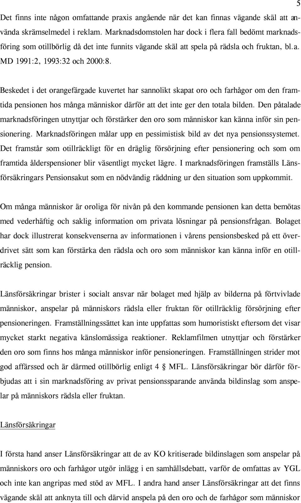 Beskedet i det orangefärgade kuvertet har sannolikt skapat oro och farhågor om den framtida pensionen hos många människor därför att det inte ger den totala bilden.