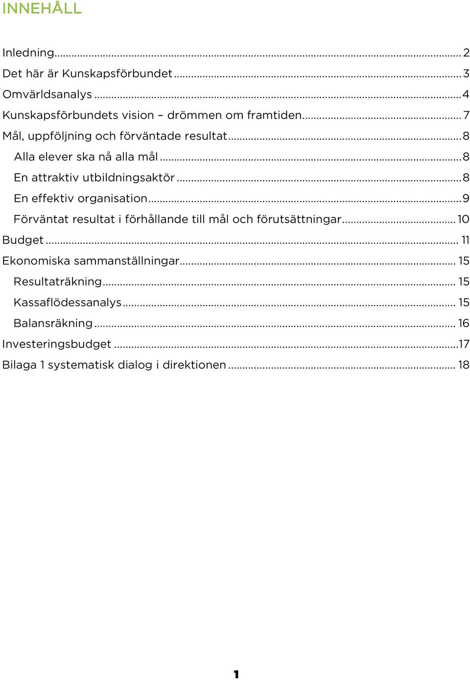 .. 8 En effektiv organisation... 9 Förväntat resultat i förhållande till mål och förutsättningar... 10 Budget.