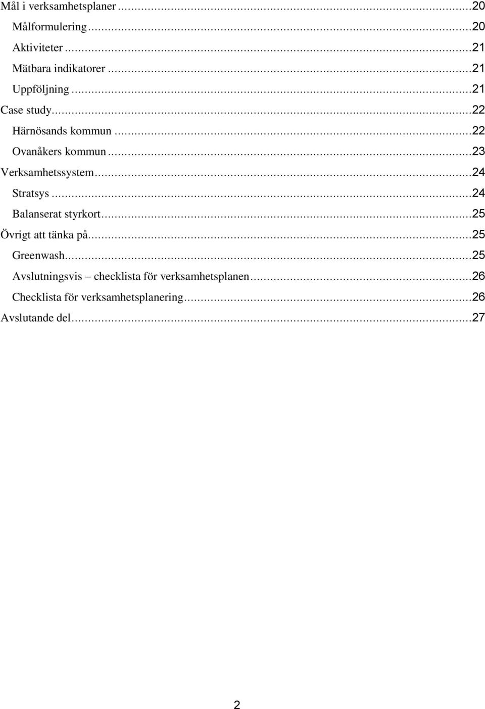 ..23 Verksamhetssystem...24 Stratsys...24 Balanserat styrkort...25 Övrigt att tänka på.