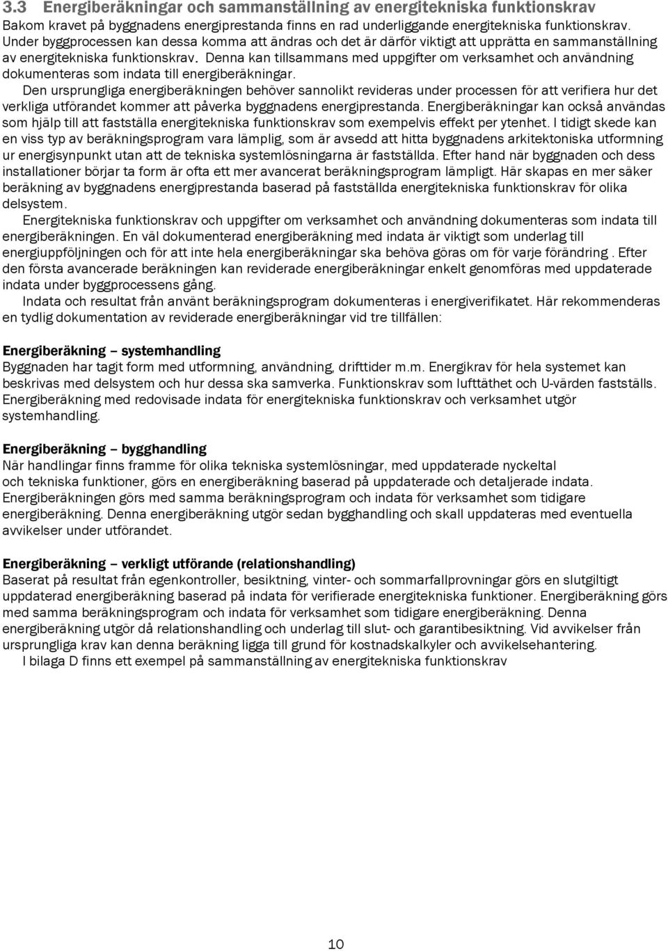 Denna kan tillsammans med uppgifter om verksamhet och användning dokumenteras som indata till energiberäkningar.