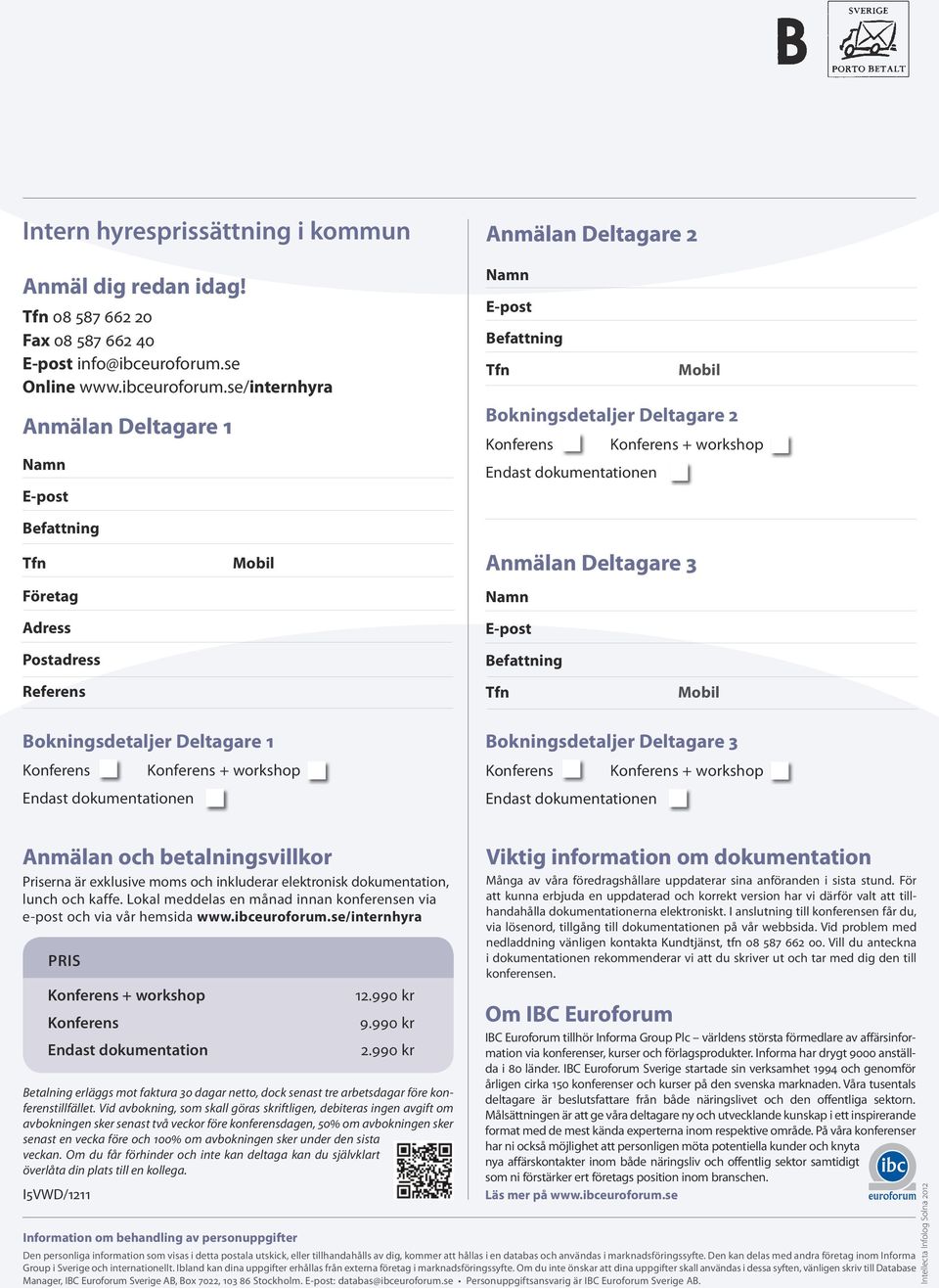 se/internhyra Anmälan Deltagare 1 Namn E-post Anmälan Deltagare 2 Namn E-post Befattning Tfn mobil Bokningsdetaljer Deltagare 2 Konferens Konferens + workshop Endast dokumentationen Befattning Tfn