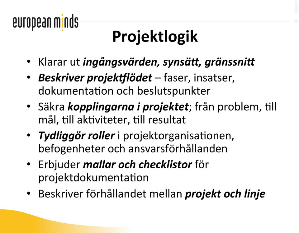 projektet; från problem, Fll mål, Fll akfviteter, Fll resultat Tydliggör roller i