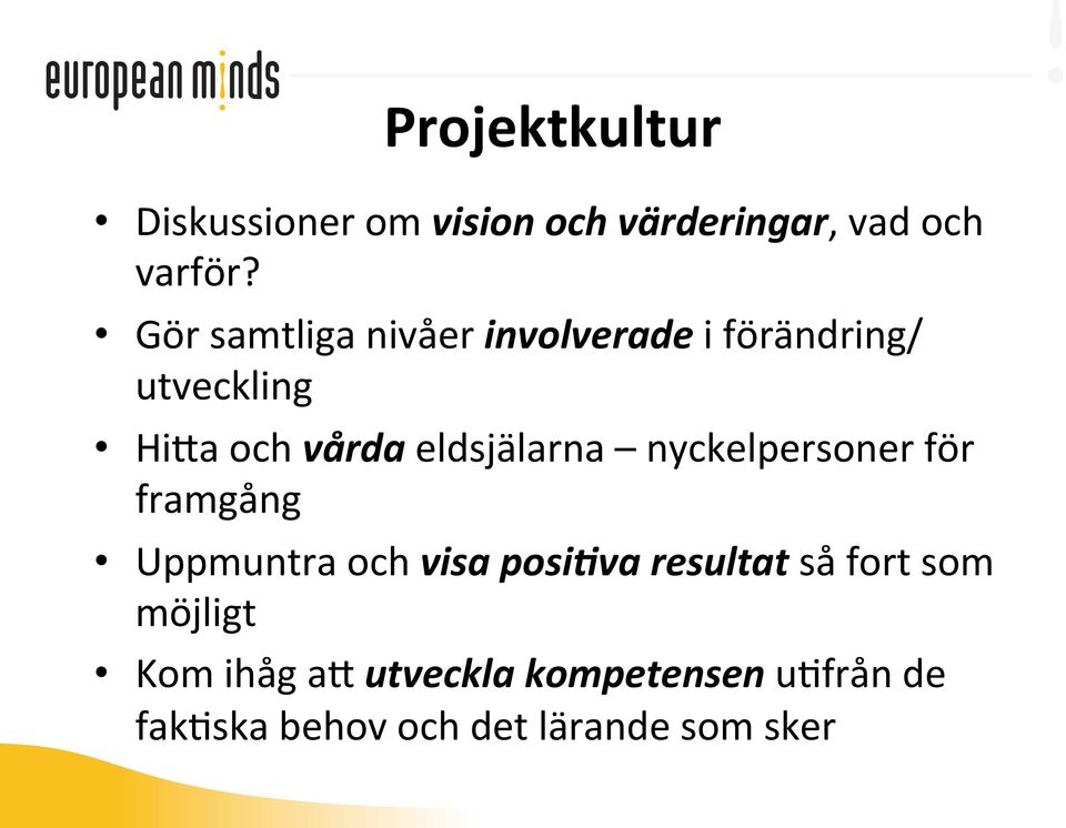 eldsjälarna nyckelpersoner för framgång Uppmuntra och visa posi=va resultat så