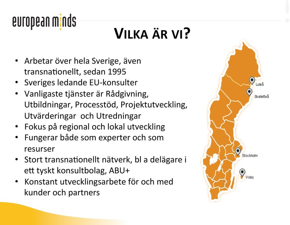 tjänster är Rådgivning, Utbildningar, Processtöd, Projektutveckling, Utvärderingar och Utredningar Fokus