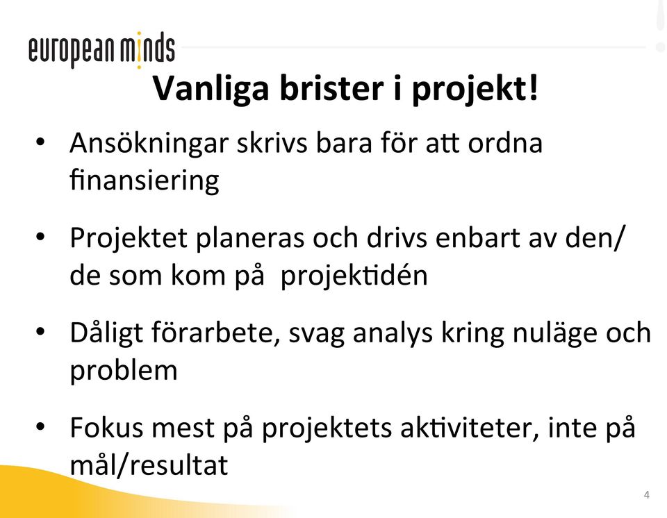 planeras och drivs enbart av den/ de som kom på projekfdén