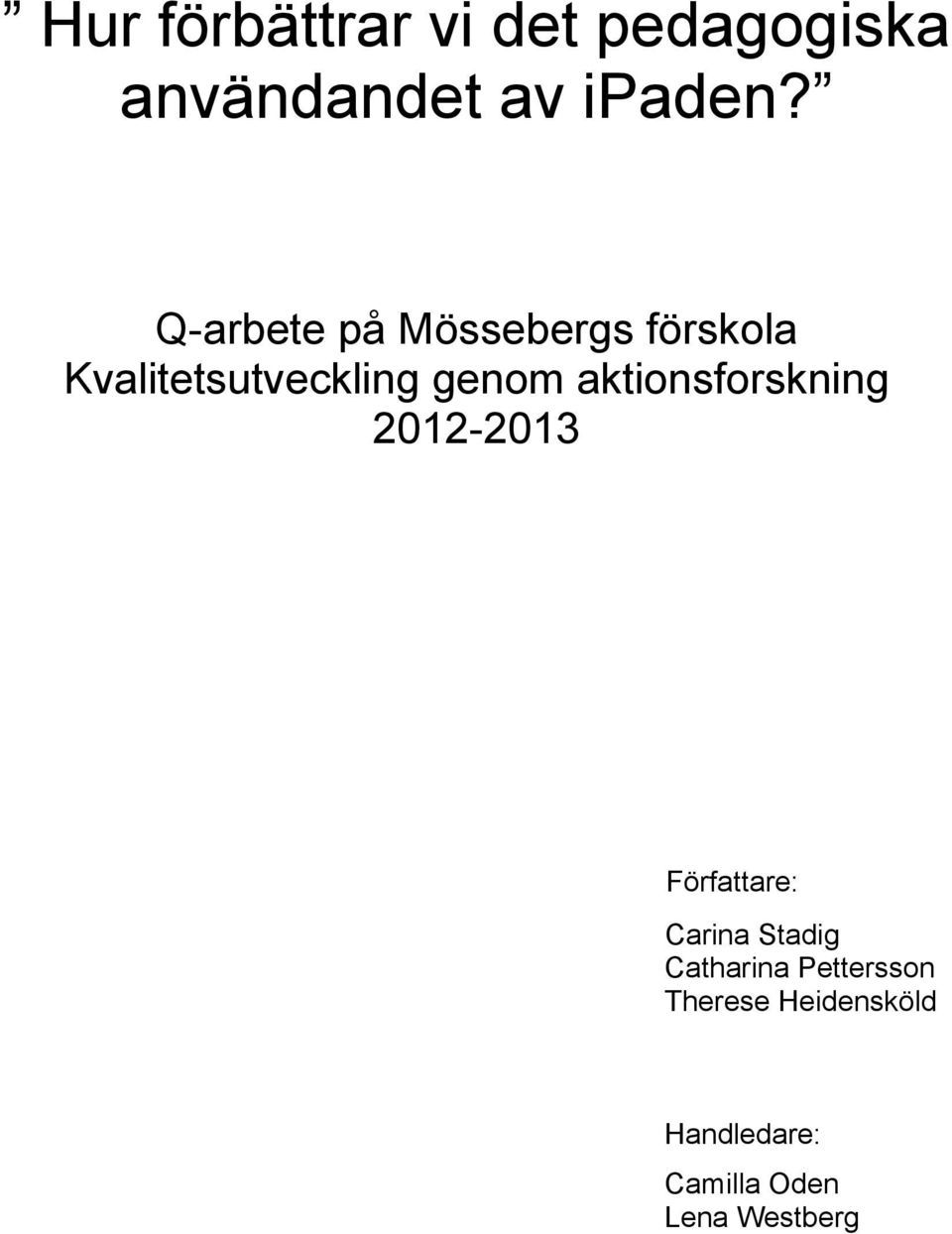 aktionsforskning 2012-2013 Författare: Carina Stadig