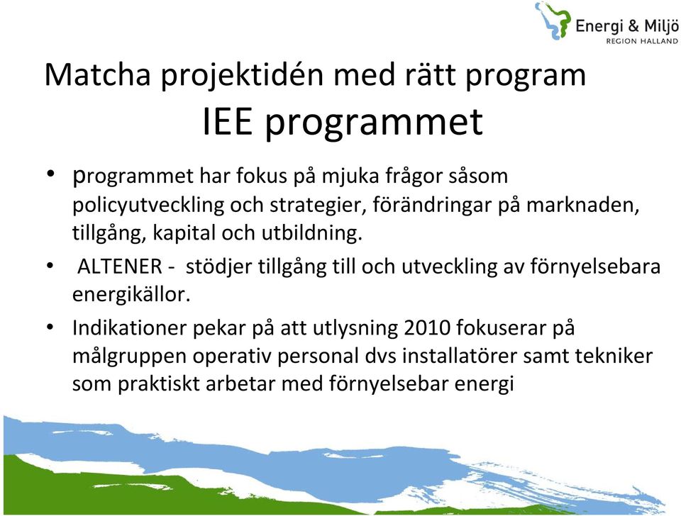 ALTENER stödjer tillgång till och utveckling av förnyelsebara energikällor.