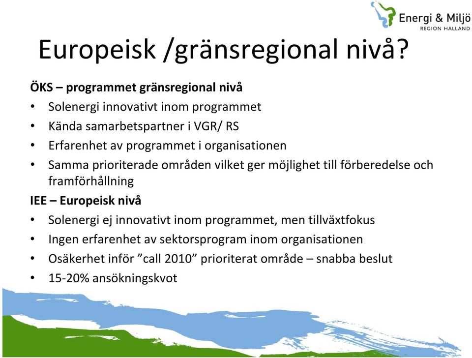 programmet i organisationen Samma prioriterade områden vilket ger möjlighet till förberedelse och framförhållning IEE