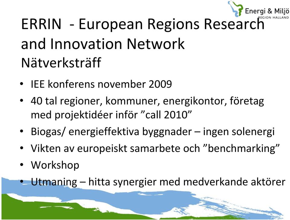 inför call 2010 Biogas/ energieffektiva byggnader ingen solenergi Vikten av