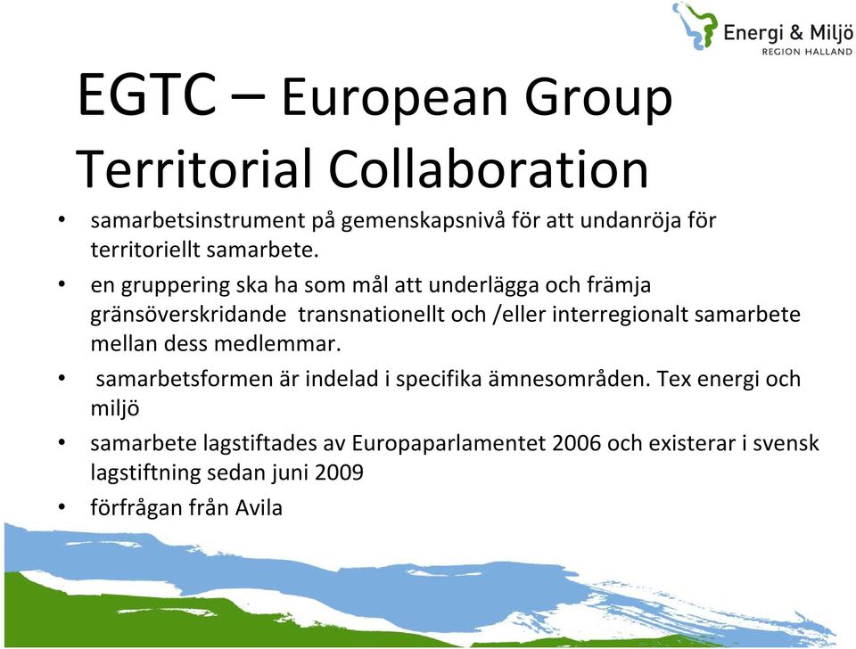 en gruppering ska ha som mål att underlägga och främja gränsöverskridande transnationellt och /eller interregionalt