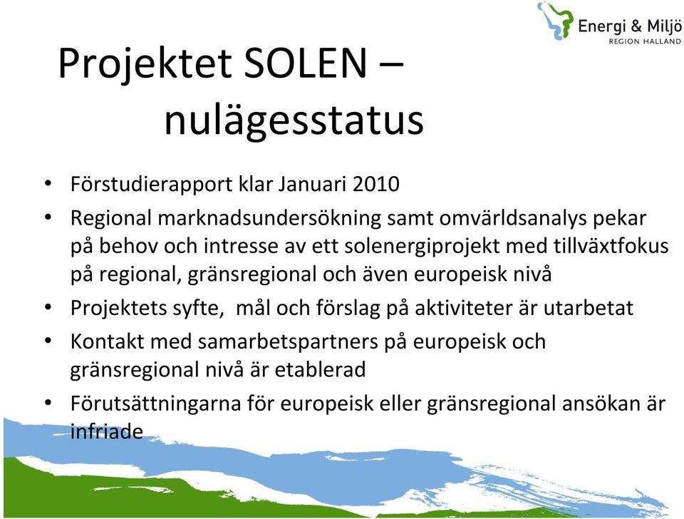 och även europeisk nivå Projektets syfte, mål och förslag på aktiviteter är utarbetat Kontakt med