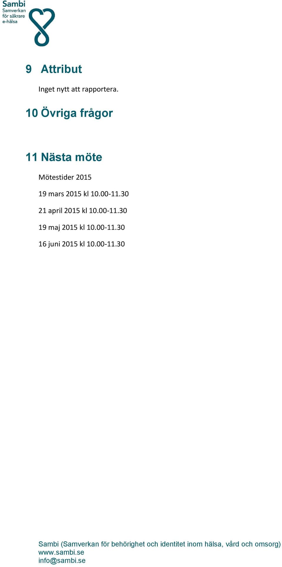 19 mars 2015 kl 10.00-11.30 21 april 2015 kl 10.