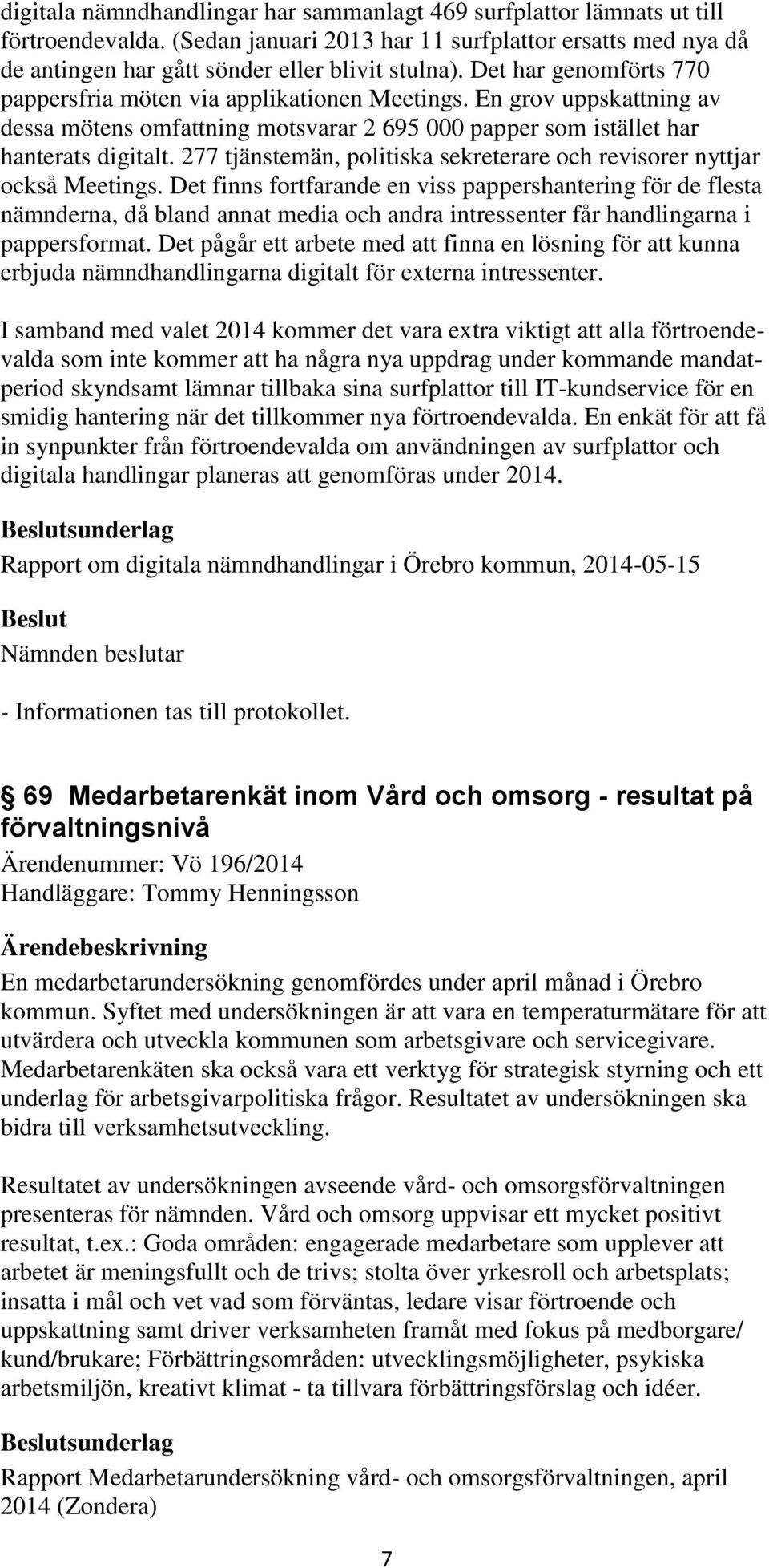 277 tjänstemän, politiska sekreterare och revisorer nyttjar också Meetings.