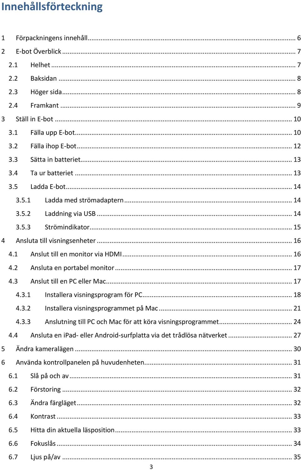 .. 15 4 Ansluta till visningsenheter... 16 4.1 Anslut till en monitor via HDMI... 16 4.2 Ansluta en portabel monitor... 17 4.3 Anslut till en PC eller Mac... 17 4.3.1 Installera visningsprogram för PC.