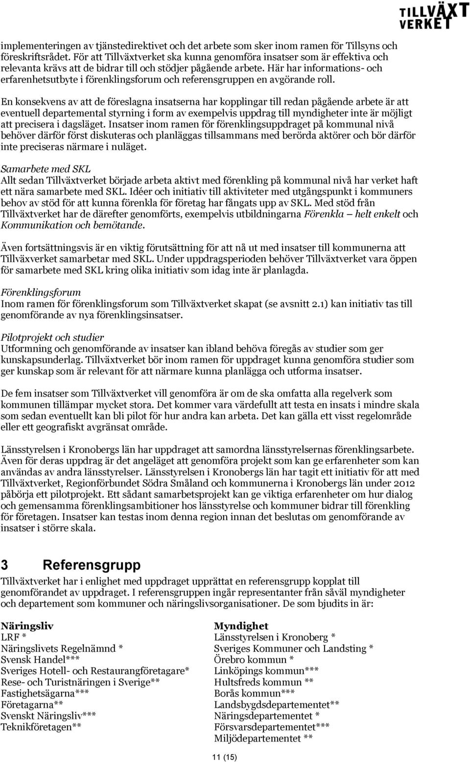 Här har informations- och erfarenhetsutbyte i förenklingsforum och referensgruppen en avgörande roll.