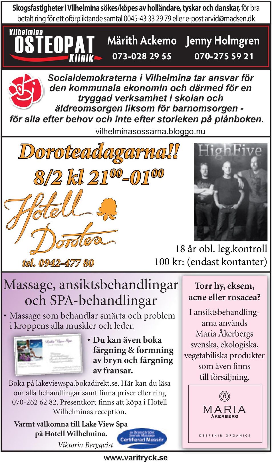 liksom för barnomsorgen - för alla efter behov och inte efter storleken på plånboken. vilhelminasossarna.bloggo.nu Doroteadagarna!! 8/2 kl 21 00-01 00 tel.