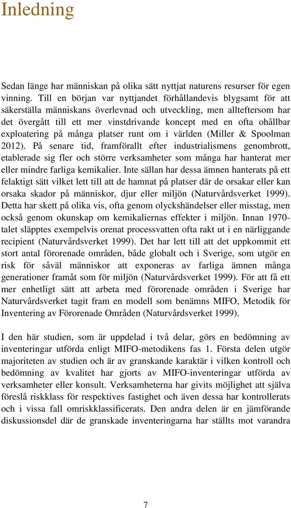 ohållbar exploatering på många platser runt om i världen (Miller & Spoolman 2012).