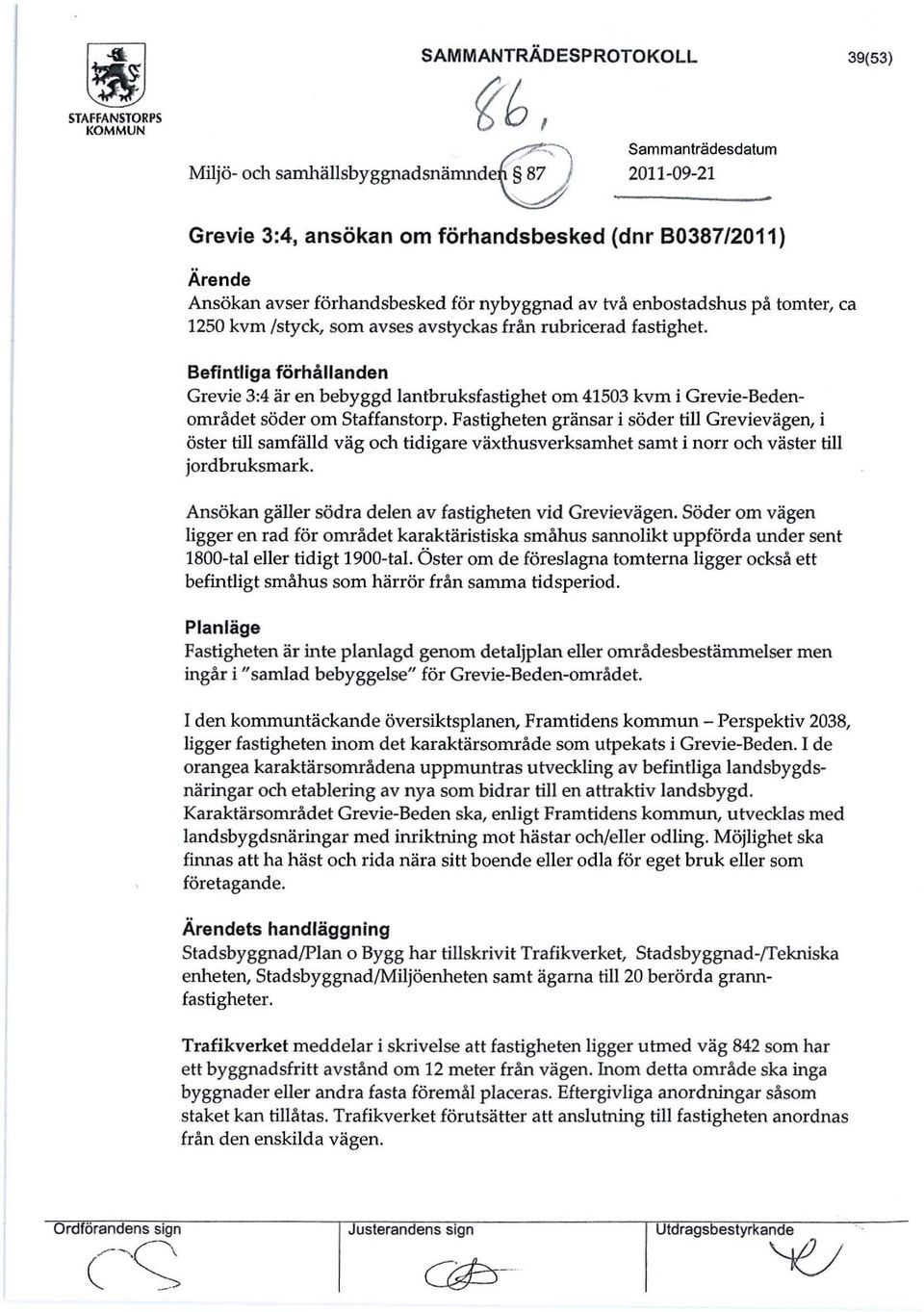 Befintliga förhållanden Grevie 3:4 är en bebyggd lantbruksfastighet om 41503 kvm i Grevie-Bedenområdet söder om Staffanstorp.