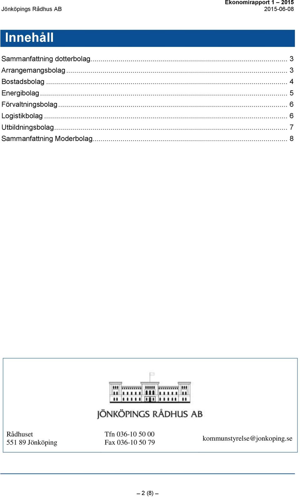 .. 6 Logistikbolag... 6 Utbildningsbolag... 7 Sammanfattning Moderbolag.