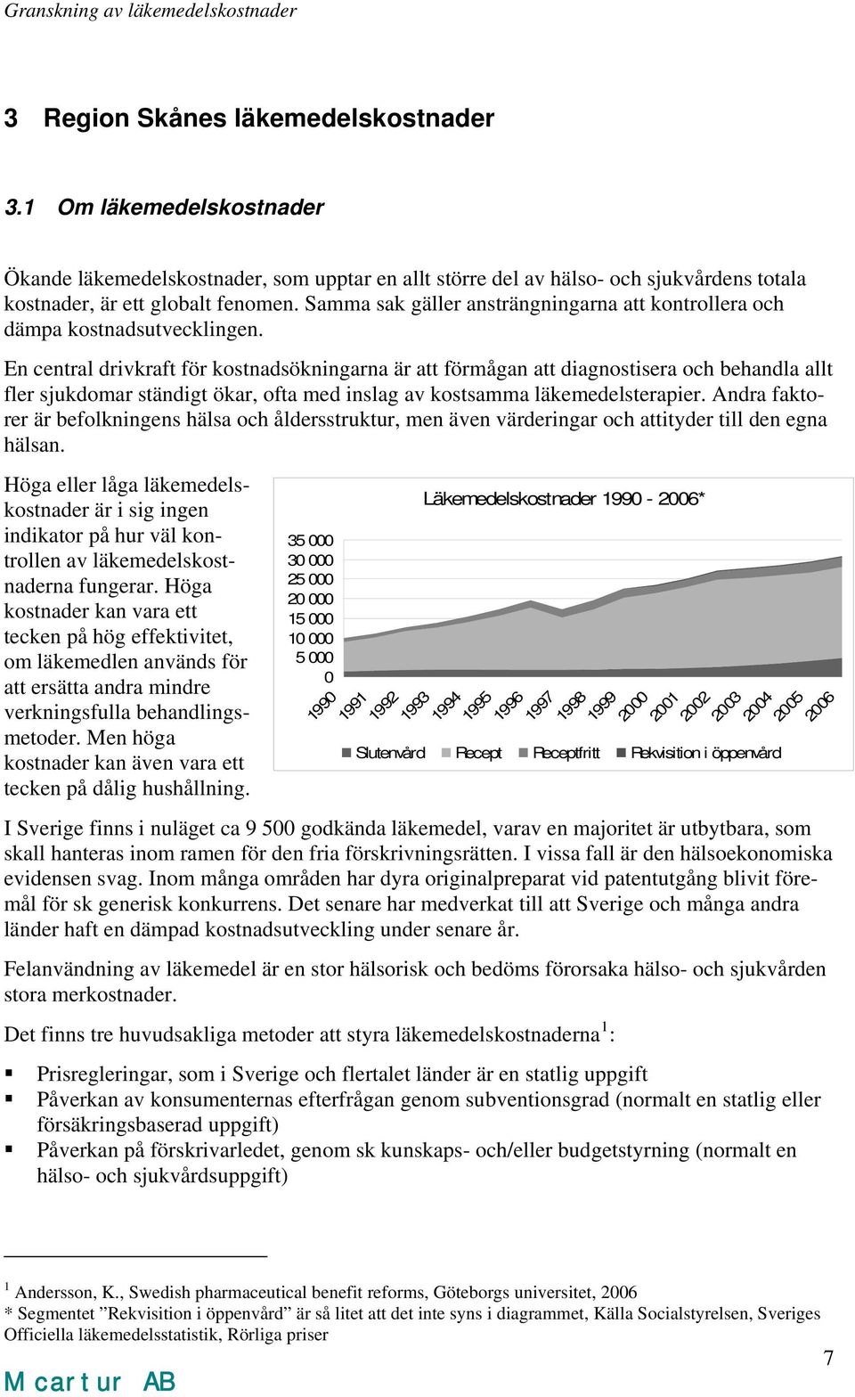 En central drivkraft för kostnadsökningarna är att förmågan att diagnostisera och behandla allt fler sjukdomar ständigt ökar, ofta med inslag av kostsamma läkemedelsterapier.