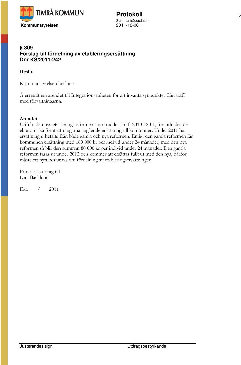 Under 2011 har ersättning utbetalts från både gamla och nya reformen.