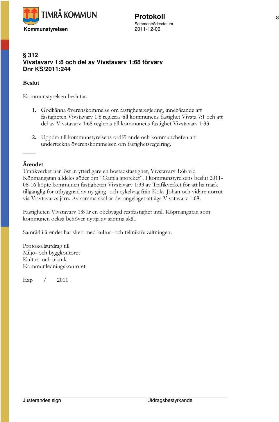 fastighet Vivstavarv 1:33. 2. Uppdra till kommunstyrelsens ordförande och kommunchefen att underteckna överenskommelsen om fastighetsregelring.