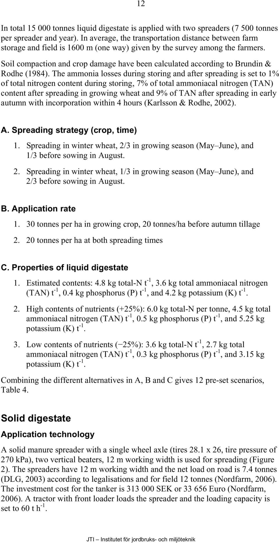 Soil compaction and crop damage have been calculated according to Brundin & Rodhe (1984).