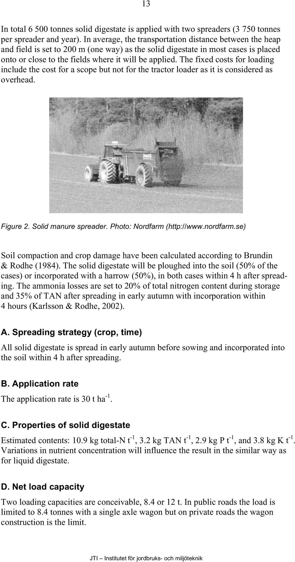 The fixed costs for loading include the cost for a scope but not for the tractor loader as it is considered as overhead. Figure 2. Solid manure spreader. Photo: Nordfarm (http://www.nordfarm.