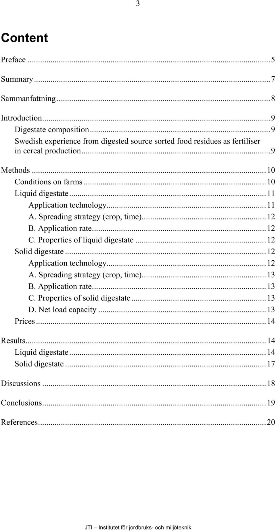 ..11 Application technology...11 A. Spreading strategy (crop, time)...12 B. Application rate...12 C. Properties of liquid digestate...12 Solid digestate.