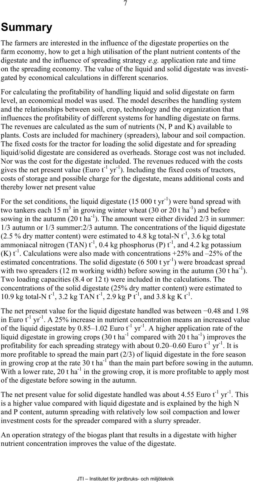 For calculating the profitability of handling liquid and solid digestate on farm level, an economical model was used.