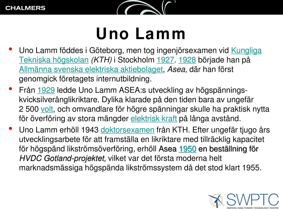 Från 1929 ledde Uno Lamm ASEA:s utveckling av högspänningskvicksilverånglikriktare.