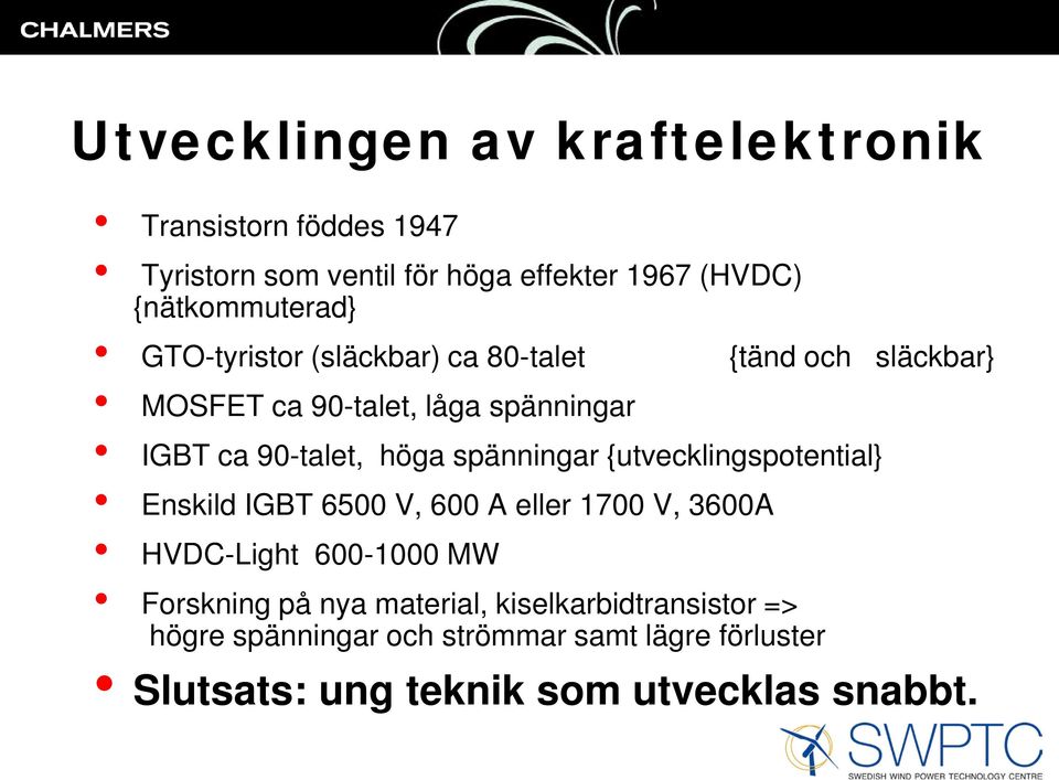 90-talet, höga spänningar {utvecklingspotential} Enskild IGBT 6500 V, 600 A eller 1700 V, 3600A HVDC-Light 600-1000 MW