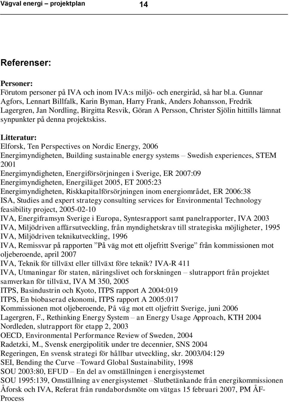 14 Referenser: Personer: Förutom personer på IVA och inom IVA:s miljö- och energiråd, så har