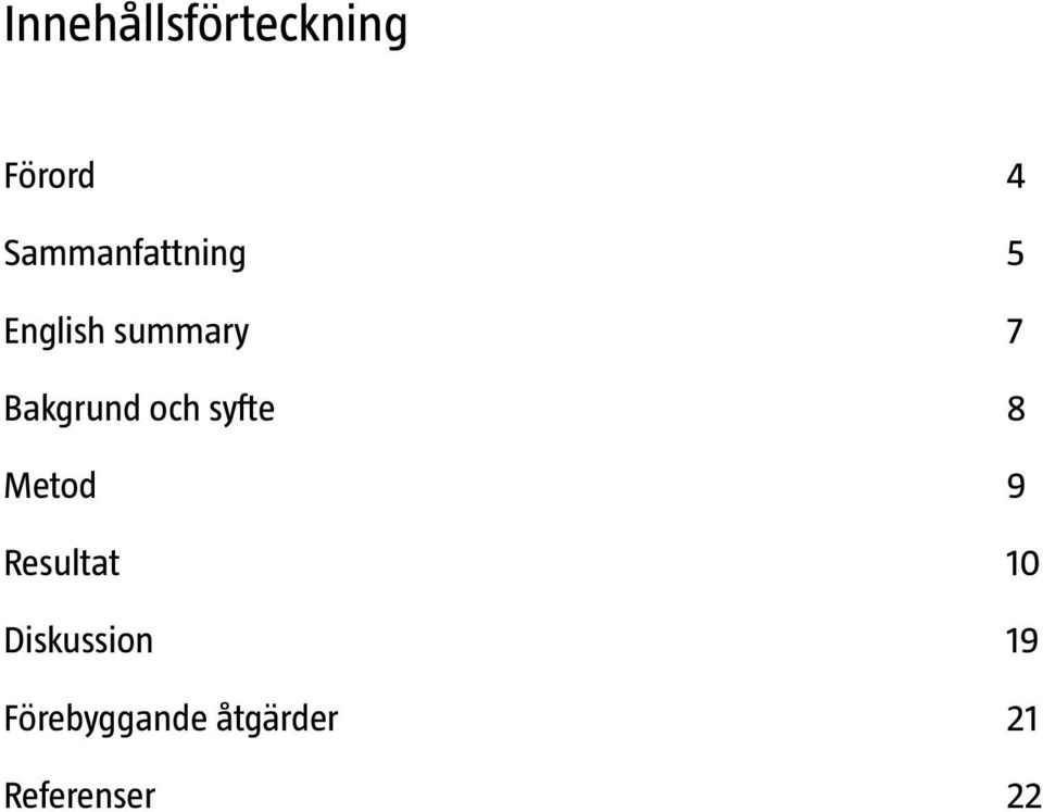 Bakgrund och syfte 8 Metod 9 Resultat