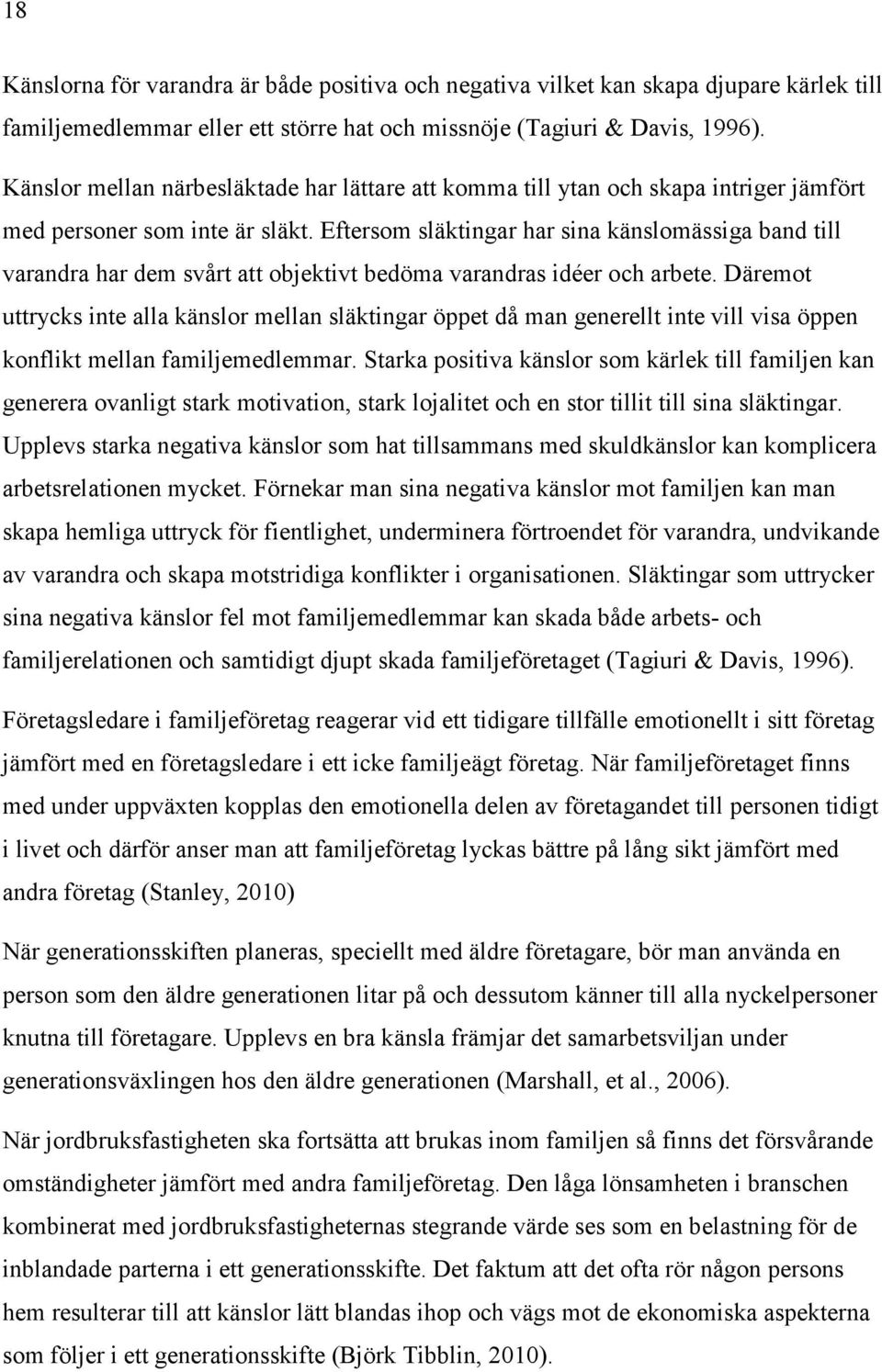 Eftersom släktingar har sina känslomässiga band till varandra har dem svårt att objektivt bedöma varandras idéer och arbete.