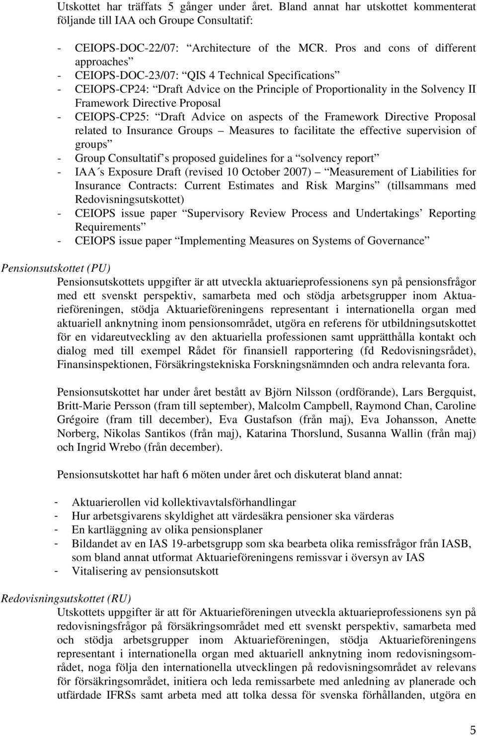 Proposal - CEIOPS-CP25: Draft Advice on aspects of the Framework Directive Proposal related to Insurance Groups Measures to facilitate the effective supervision of groups - Group Consultatif s