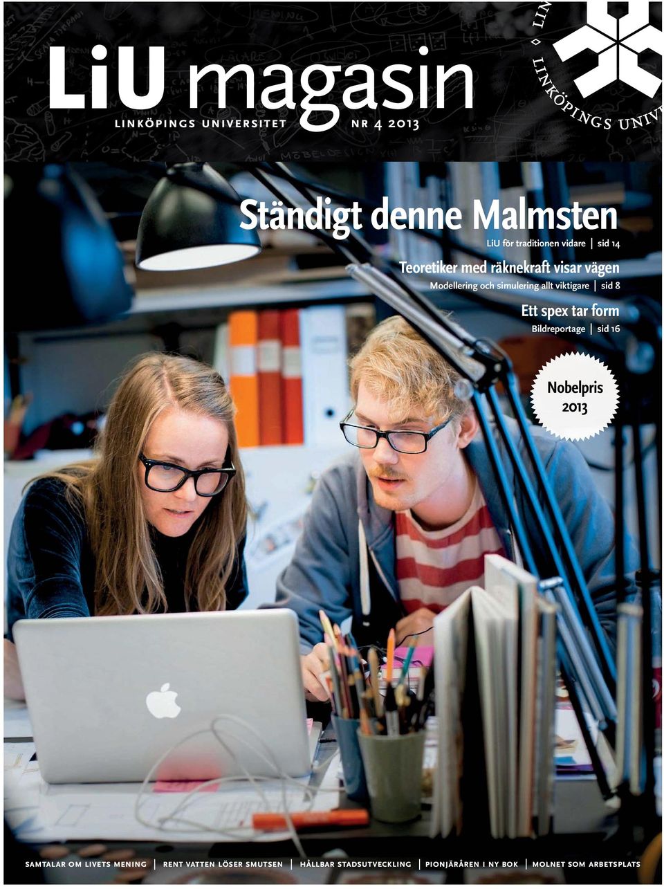 8 Ett spex tar form Bildreportage sid 16 Nobelpris 2013 samtalar om livets mening rent