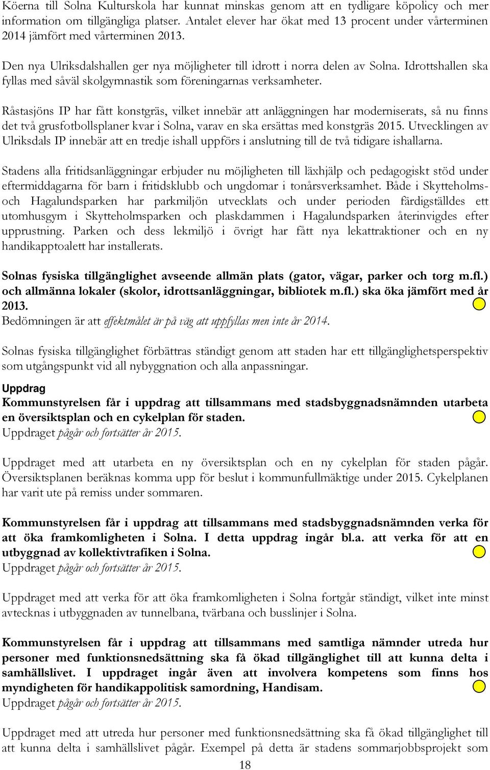 Idrottshallen ska fyllas med såväl skolgymnastik som föreningarnas verksamheter.