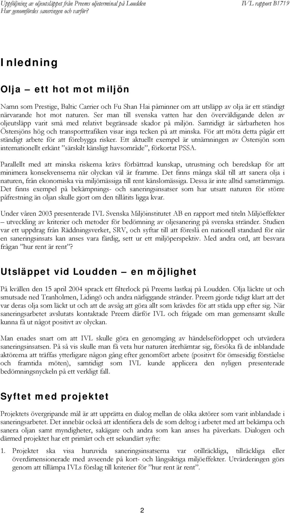 Samtidigt är sårbarheten hos Östersjöns hög och transporttrafiken visar inga tecken på att minska. För att möta detta pågår ett ständigt arbete för att förebygga risker.