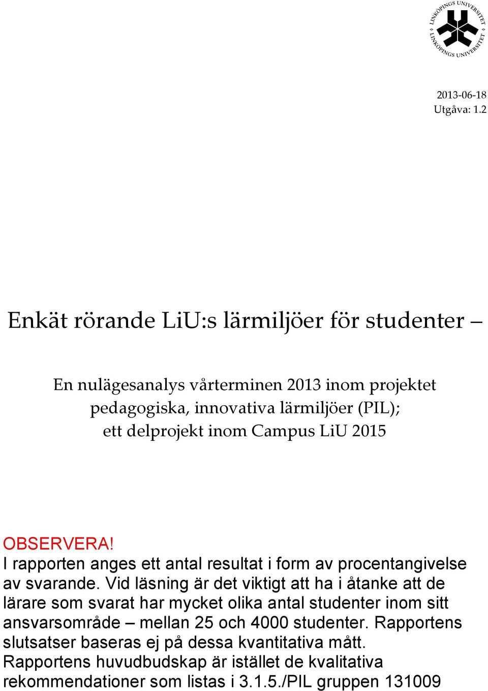 delprojekt inom Campus LiU 2015 OBSERVERA! I rapporten anges ett antal resultat i form av procentangivelse av svarande.