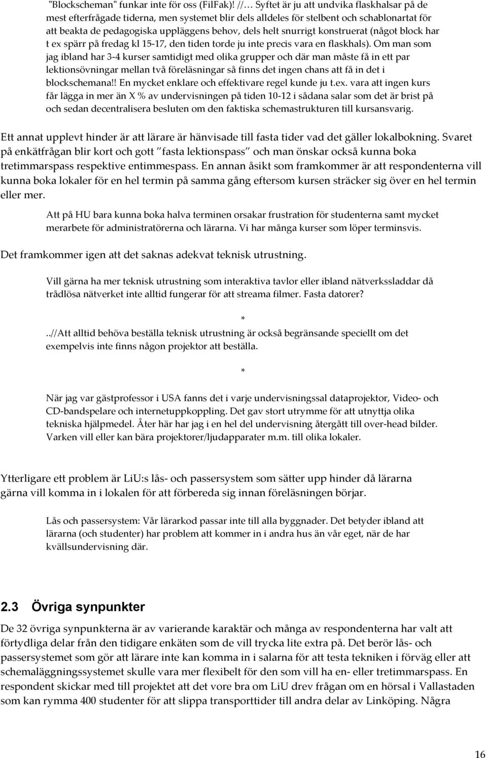 snurrigt konstruerat (något block har t ex spärr på fredag kl 15-17, den tiden torde ju inte precis vara en flaskhals).