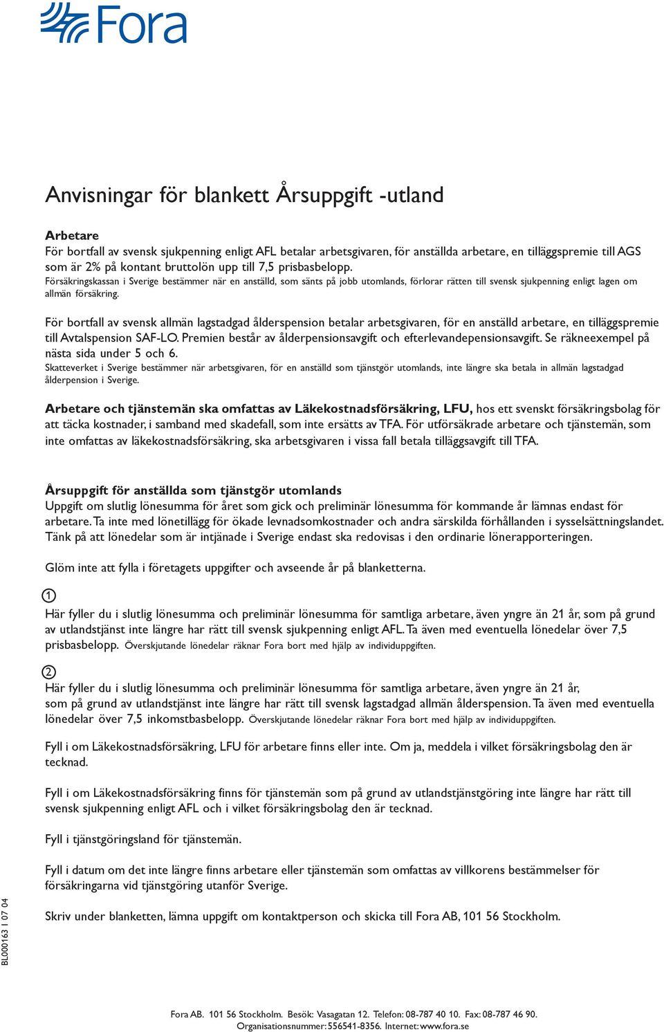 För bortfall av svensk allmän lagstadgad ålderspension betalar arbetsgivaren, för en anställd arbetare, en tilläggspremie till Avtalspension SAF-LO.